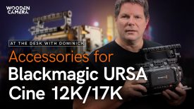 At the Desk with Dominick Accessories for Blackmagic URSA Cine 12K and 17K