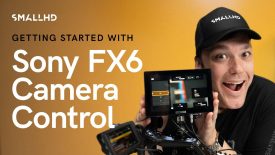 SmallHD Tech Tips Getting Started with Sony FX6 Camera Control